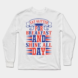 Eat Glitter For Breakfast And Shine All Day Long Sleeve T-Shirt